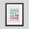 The best is yet to come' Framed poster